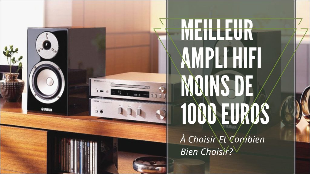 Meilleur Ampli Hifi Moins De 1000 Euros Comparatif 2023
