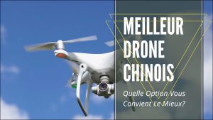 meilleur drone chinois