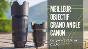 meilleur objectif grand angle canon