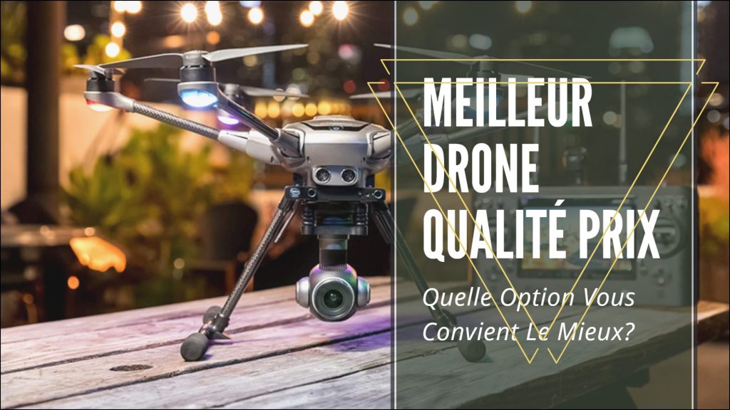 Meilleur Drone Qualité Prix Comparatif Et Avis 2022
