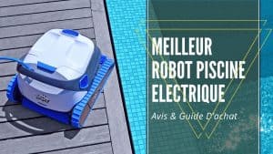meilleur robot piscine electrique